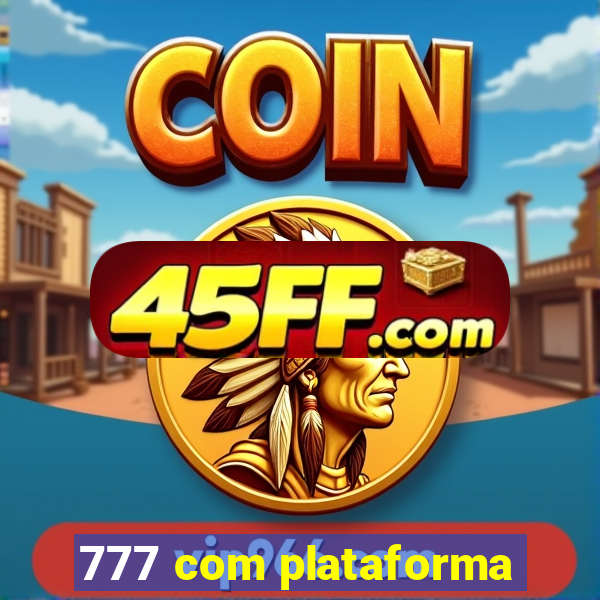 777 com plataforma